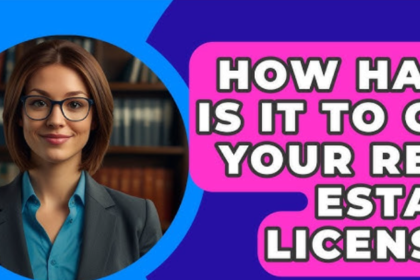 How hard is it to get a real estate license