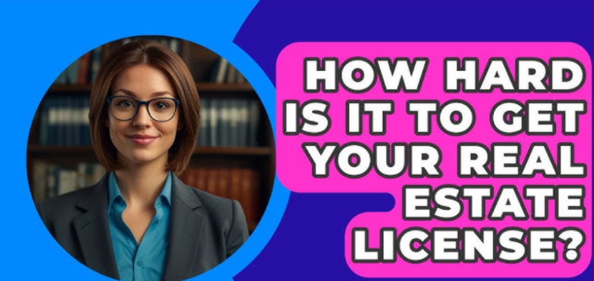 How hard is it to get a real estate license